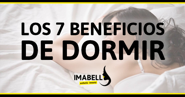 LOS 7 BENEFICIOS DE DORMIR LOS 7 BENEFICIOS DE DORMIR