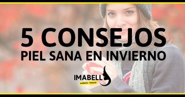 5 CONSEJOS PIEL SANA EN INVIERNO